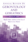 Annual Review of Gerontology and Geriatrics, Volume 41, 2021 : Black Older Adults in the Era of Black Lives Matter - Book