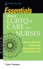 Essentials about LGBTQ+ Care for Nurses : How to Deliver Culturally Competent and Inclusive Care - Book