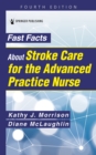 Fast Facts About Stroke Care for the Advanced Practice Nurse - Book