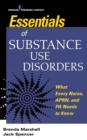 Essentials of Substance Use Disorders  : What Every Nurse, APRN, and PA Needs to Know - Book