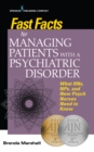 Fast Facts for Managing Patients with a Psychiatric Disorder : What RNs, NPs, and New Psych Nurses Need to Know - Book