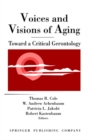 Voices and Visions of Aging : Toward a Critical Gerontology - Book