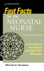 Fast Facts for the Neonatal Nurse : A Care Guide for Normal and High-Risk Neonates - Book
