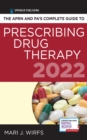 The APRN and PA’s Complete Guide to Prescribing Drug Therapy 2022 - Book