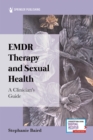 EMDR Therapy and Sexual Health : A Clinician's Guide - Book