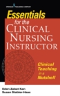 Essentials for the Clinical Nursing Instructor : Clinical Teaching in a Nutshell - Book