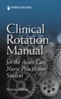 Clinical Rotation Manual for the Acute Care Nurse Practitioner Student - Book