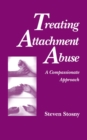Treating Attachment Abuse : A Compassionate Approach - Book