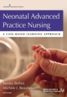 Neonatal Advanced Practice Nursing : A Case-Based Learning Approach - Book