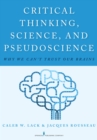 Critical Thinking, Science, and Pseudoscience : Why We Can't Trust Our Brains - Book