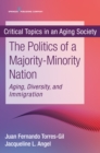 The New Politics of a Majority-Minority Nation : Aging, Diversity, and Immigration - Book