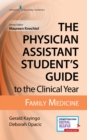 The Physician Assistant Student's Guide to the Clinical Year: Family Medicine : With Free Online Access! - Book