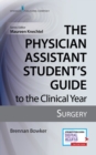 The Physician Assistant Student's Guide to the Clinical Year: Surgery : With Free Online Access! - Book