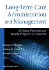 Long-Term Care Administration and Management : Effective Practices and Quality Programs in Eldercare - Book