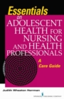 Essentials on Adolescent Health for Nursing and Health Professionals : A Care Guide - Book