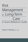 Risk Management in Long-term Care : A Quick Reference Guide - Book