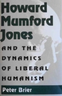 Howard Mumford Jones and the Dynamics of Liberal Humanism - Book