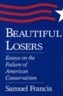 Beautiful Losers : Essays on the Failure of American Conservatism - Book