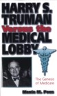 Harry S.Truman Versus the Medical Lobby : Genesis of Medicare - Book