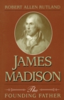 James Madison : The Founding Father - Book