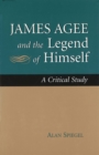 James Agee and the Legend of Himself : A Critical Study - Book