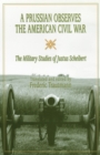 A Prussian Observes the American Civil War : The Military Studies of Justus Scheibert - Book