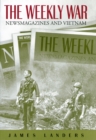 The Weekly War : Newsmagazines and Vietnam - Book