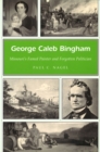 George Caleb Bingham Volume 1 : Missouri's Famed Painter and Forgotten Politician - Book