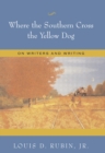Where the Southern Cross the Yellow Dog : On Writers and Writing - Book