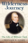 Wilderness Journey : The Life of William Clark - Book