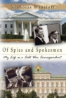 Of Spies and Spokesmen : My Life as a Cold War Correspondent - Book