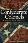 Confederate Colonels : A Biographical Register - Book
