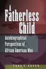 A Fatherless Child : Autobiographical Perspectives of African American Men - Book