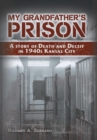 My Grandfather's Prison : A Story of Death and Deceit in 1940s Kansas City - Book