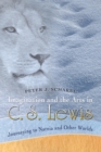 Imagination and the Arts in C.S. Lewis : Journeying to Narnia and Other Worlds - Book