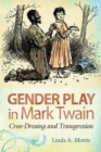 Gender Play in Mark Twain : Cross-Dressing and Transgression - Book