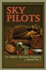 Sky Pilots : The Yankee Division Chaplains in World War I - Book