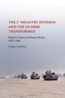 The First Infantry Division and the U.S. Army Transformed : Road to Victory in Desert Storm, 1970-1991 - Book