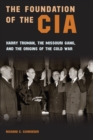 The Foundation of the CIA : Harry Truman, The Missouri Gang, and the Origins of the Cold War - Book