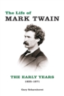 The Life of Mark Twain : The Early Years, 1835-1871 - Book