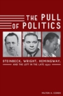 The Pull of Politics : Steinbeck, Wright, Hemingway, and the Left in the Late 1930s - Book