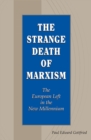 The Strange Death of Marxism : The European Left in the New Millennium - Book