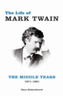 The Life of Mark Twain : The Middle Years, 1871–1891 - Book