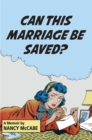 Can This Marriage Be Saved? : A Memoir - Book