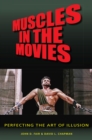 Muscles in the Movies : Perfecting the Art of Illusion - Book