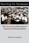 Rewriting the Newspaper : The Storytelling Movement in American Print Journalism - Book