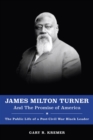 James Milton Turner and the Promise of America : The Public Life of a Post-Civil War Black Leader - Book