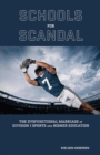Schools for Scandal : The Dysfunctional Marriage of Division I Sports and Higher Education - Book