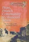 From French Community to Missouri Town Volume 1 : Ste. Genevieve in the Nineteenth Century - Book