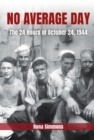 No Average Day : The 24 Hours of October 24, 1944 - Book